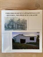 Frikyrkligheten i J&ouml;nk&ouml;pings l&auml;n - historia, milj&ouml;er och lokaler