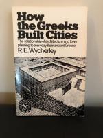 How the Greeks built cities : [the relationship of architecture and town planning to everyday life in ancient Greece]