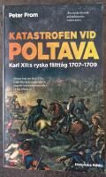 Katastrofen vid Poltava : Karl XII:s ryska f&auml;ltt&aring;g 1707-1709