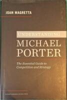 Understanding Michael Porter : the essential guide to competition and strategy