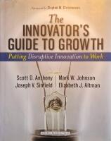 The innovator's guide to growth - putting disruptive innovation to work