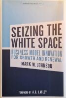 Seizing the white space - business model innovation for growth and renewal