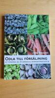 Odla till f&ouml;rs&auml;ljning : att f&ouml;rs&ouml;rja sig p&aring; sm&aring;skalig gr&ouml;nsaksproduktion