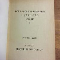 Folkskoleseminariet i Karlstad 100 &aring;r. Minnesskrift till&auml;gnad Rektor Albin Olsson