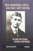 Den oerh&ouml;rda v&auml;rld jag har i mitt huvud. En bok om Franz Kafkas skrivande.