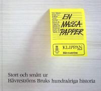 Stort och sm&aring;tt ur H&aring;vrestr&ouml;ms Bruks hundra&aring;riga historia