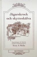 J&auml;garskrock och skyttesk&auml;lva. Uppteckningar och historier samlade och &aring;terber&auml;ttade