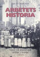 Arbetets historia. Guide till museer och milj&ouml;er i Sverige