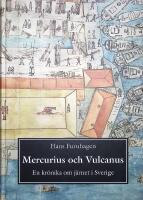 Mercurius och Vulcanus. En kr&ouml;nika om j&auml;rnet i Sverige