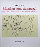 Musiken som tidsspegel. Tolv ess&auml;er om musiken kring sekelskiftet 1900