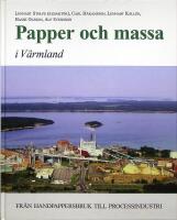 Papper och Massa i V&auml;rmland Fr&aring;n handpappersbruk till processindustri.
