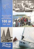 100 &aring;r p&aring; V&auml;nerv&aring;g. Jolleseglarna Karlstads Kanotf&ouml;rening 100 &aring;r. 1905-2005
