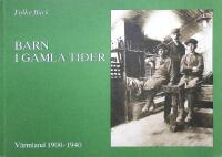 Barn i gamla tider. V&auml;rmland 1900-1940