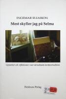Mest skyller jag p&aring; Selma. Uppsatser och reflektioner runt v&auml;rml&auml;ndsk ber&auml;ttartradition