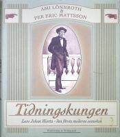 Tidningskungen. Lars Johan Hierta - den f&ouml;rste moderne svensken