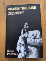Chasin' the bird - the life and legacy of Charlie Parker