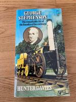 George Stephenson: The Remarkable Life of the Founder of the Railway