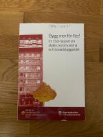 Bygg mer f&ouml;r fler! : En ESO-rapport om staten, kommunen och bostadsbyggandet