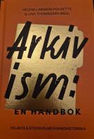 Arkivism : en handbok : hitta, spara och organisera f&ouml;r framtidens historieskrivning