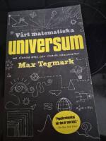 V&aring;rt matematiska universum - mitt s&ouml;kande efter den yttersta verkligheten