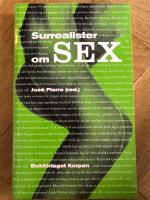 Surrealister om sex : unders&ouml;kningar av sexualiteten : samtal mellan surrealister 19281932
