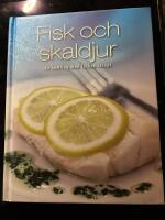 Fisk och skaldjur - en samling med l&auml;ckra recept