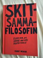 Skitsammafilosofin : eller hur jag d&ouml;dade min inre perfektionist