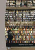 Att arbeta med sk&ouml;nlitteratur i skolan : praktik och teori