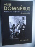 Arne Domn&eacute;rus : tidsbilder med Arne Domn&eacute;rus egna kommentarer - med diskografi 1941-2006