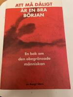 Att m&aring; d&aring;ligt &auml;r en bra b&ouml;rjan : en bok om den obegr&auml;nsade m&auml;nniskan