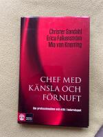 Chef med k&auml;nsla och f&ouml;rnuft : om professionalism och etik i ledarskapet