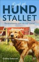 Livet p&aring; Hundstallet - ber&auml;ttelserna som r&ouml;r vid hj&auml;rtat