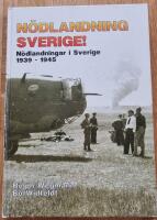 N&ouml;dlandning Sverige : utl&auml;ndska n&ouml;dlandningar i Sverige 1939-1945