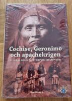 Cochise, Geronimo och apachekrigen : de grymma, blodiga och mytomspunna indianstriderna