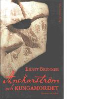 Anckarstr&ouml;m och kungamordet : historien i sin helhet