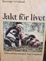 Jakt f&ouml;r livet : vildmarksber&auml;ttelser fr&aring;n Lappland