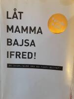 L&aring;t mamma bajsa ifred! - en (h)&auml;rligare bok om familjelivet!