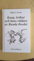 Kung Arthur och hans riddare av Runda bordet - &Aring;terber&auml;ttad fr&aring;n gamla riddarromaner