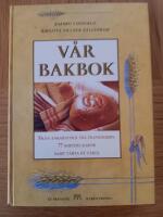 V&aring;r bakbok : Fr&aring;n ankarstock till &ouml;landslimpa, 77 sorters kakor samt t&aring;rta p&aring; t&aring;rta