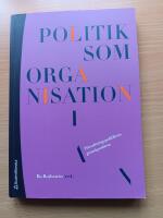 Politik som organisation : f&ouml;rvaltningspolitikens grundproblem