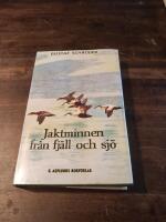 Jaktminnen fr&aring;n fj&auml;ll och sj&ouml; : jakter och &auml;ventyr
