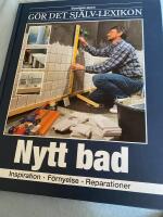 Sveriges stora G&ouml;r Det Sj&auml;lv-lexikon. Nytt Bad - inspiration, underh&aring;ll, reparationer