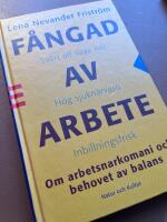 F&aring;ngad av arbete : Om arbetsnarkomani och behovet av balans