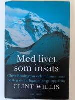 Med livet som insats : Chris Bonington och m&auml;nnen som besteg de farligaste bergstopparna