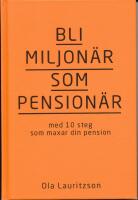Bli miljon&auml;r som pension&auml;r : med 10 steg som maxar din pension