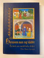 Hurusom man sig kl&auml;dde : en bok om medeltida dr&auml;kt