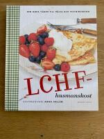 LCHF-husmanskost : den goda v&auml;gen till h&auml;lsa och viktminskning