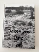 Boken om Bro : f&ouml;r&auml;ndringar under ett sekel i ett uppl&auml;ndskt stationssamh&auml;lle
