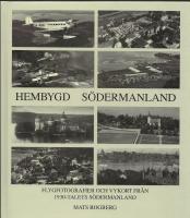Hembygd S&ouml;dermanland : flygfotografier och vykort fr&aring;n 1930-talets S&ouml;dermanland