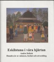Eskilstuna i v&aring;ra hj&auml;rtan : andra boken : [hundra &aring;r av minnen, beslut och utveckling